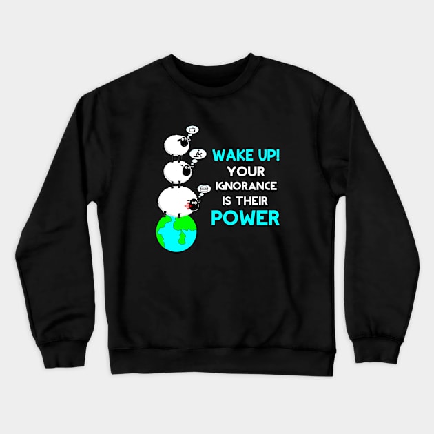 Your Ignorance is Their Power Crewneck Sweatshirt by Stoney09